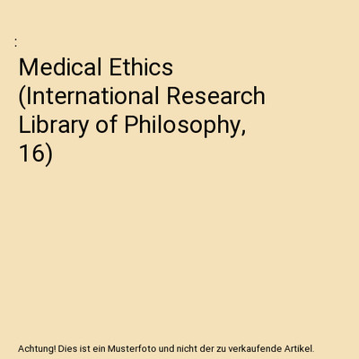 Medical Ethics [International Research Library of Philosophy, 16]