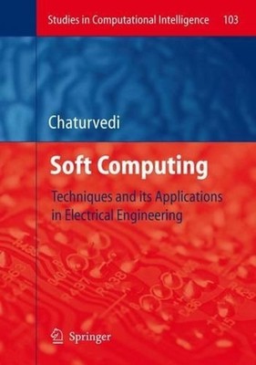 Soft Computing: Techniques and its Applications in Electrical Engineering by Dev