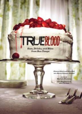 True Blood: Eats, Drinks, and Bites from Bon Temps - Hardcover - VERY GOOD