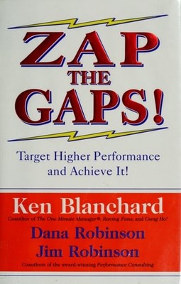 Zap the Gaps! Target Higher Performance and Achieve It! by James C. Robinson,Dan