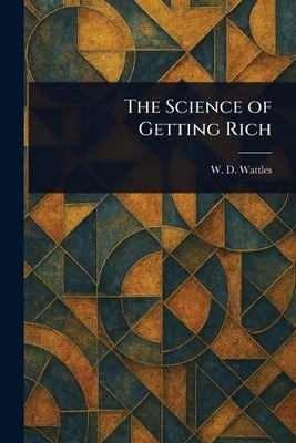 W D Wattles The Science of Getting Rich (Taschenbuch)