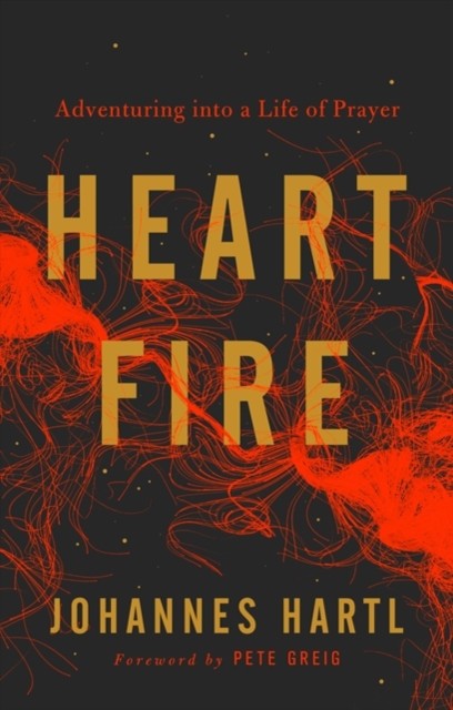 Heart Fire : Adventuring Into A Life Of Prayer Johannes Hartl - Image 6