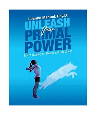 Unleash Your Primal Power: Totem Tapping for Health and Happiness: Totem Tapping