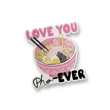 Love You Pho-Ever Vinyl Decal Sticker Funny Sticker Water Bottle Sticker Decal