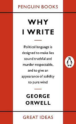 Orwell: Great Ideas- Why I Write, by George Orwell, New Book