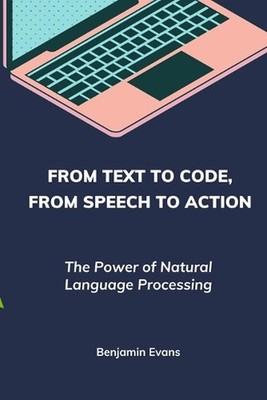 From Text to Code, From Speech to Action: The Power of Natural Language Processi