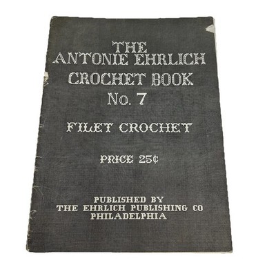 Antonie Ehrlich Crochet Book No 7 Filet Crochet Antique Patterns Booklet Vintage