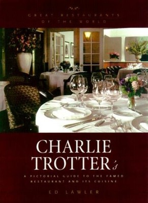 Charlie Trotter's: A Pictorial Guide to the Famed Restaurant and