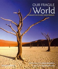 Our Fragile World: The Beauty Of A Planet Under Pressure,Troth W