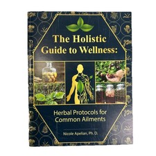 The Holistic Guide to Wellness: Herbal Protocols for Common Ailments.