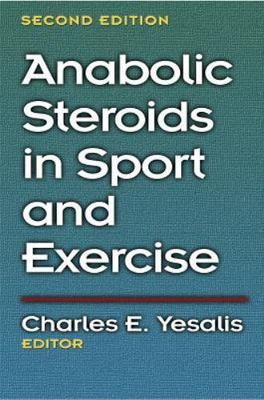 Anabolic Steroids in Sport and Exercise by Yesalis, Charles