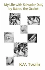 My Life with Salvador Dali, by Babou the Ocelot by Twain, K. V., Brand New, F...