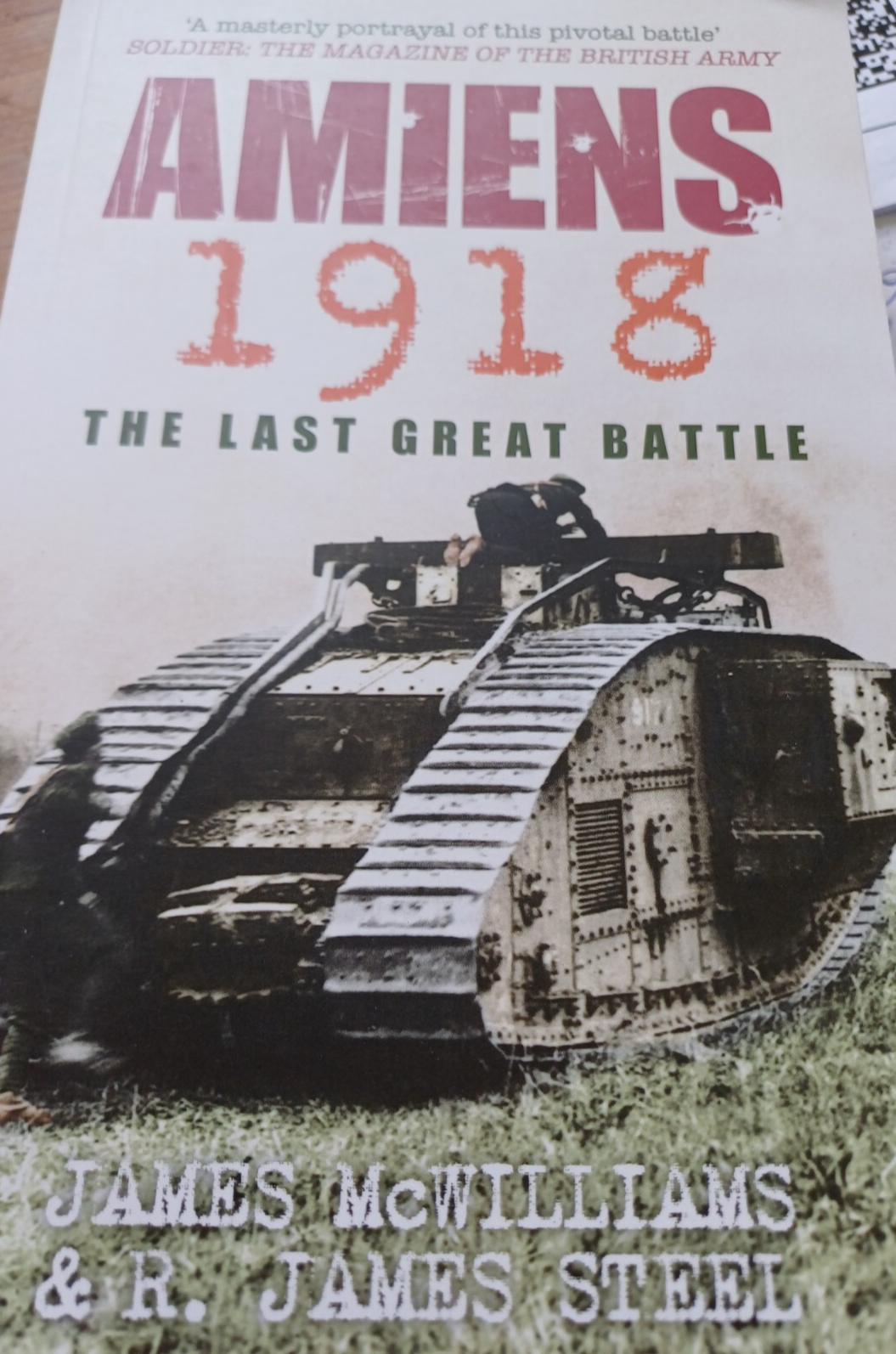 Amiens 1918: The Last Great Battle by R James Steel, James McWilliams Paperback