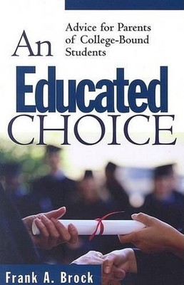 Educated Choice, An: Advice for Parents of College-Bound Students by Frank A. Br