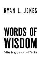 Words Of Wisdom To Live, Love Learn & Lead Your Life Ryan L. Jones Taschenbuch
