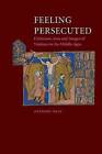 Feeling Persecuted: Christians, Jews and Images of Violence in the Middle Ages by Anthony Bale (Hardback, 2010)