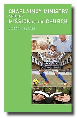 Chaplaincy Ministry and the Mission of the Church by Victoria Slater...