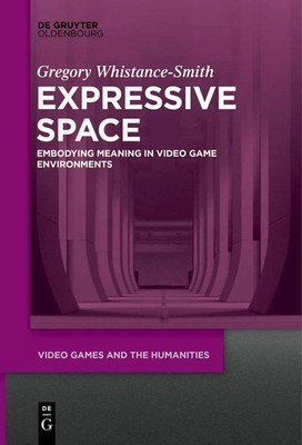 Expressive Space Embodying Meaning in Video Game Environments Whistance-Smith XI