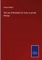 Francis Hilliard | The Law Of Remedies For Torts, Or Private Wrongs | Buch