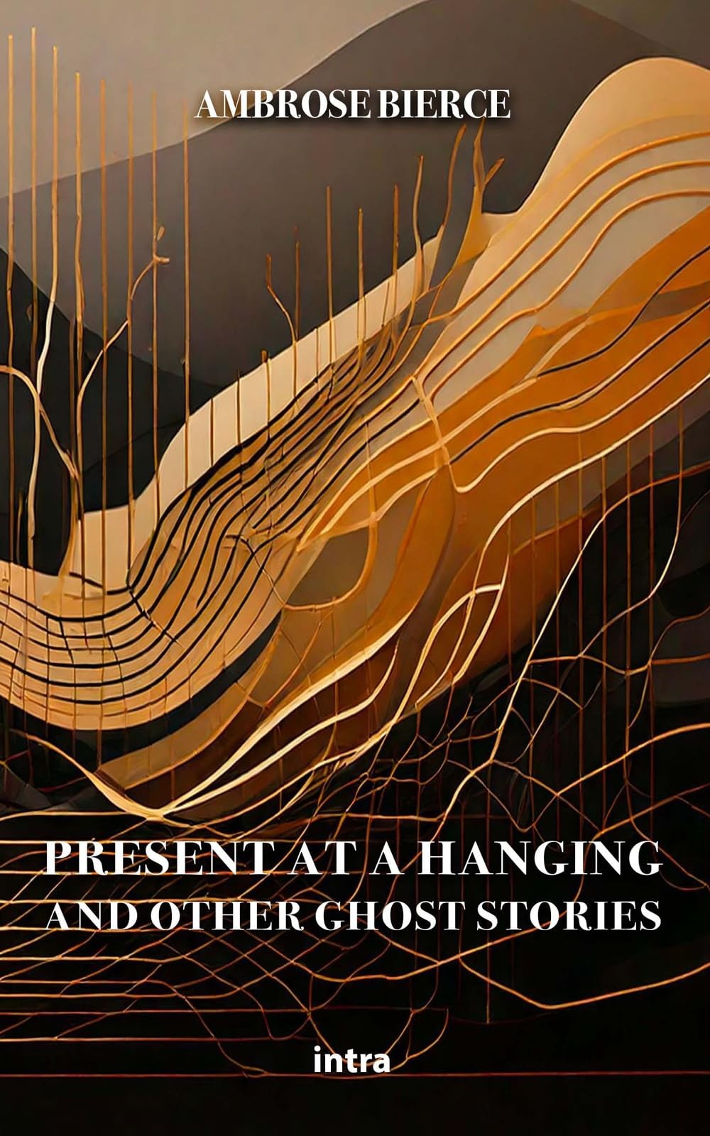 Ambrose Bierce Present at a Hanging: And Other Ghost Stories (Paperback)