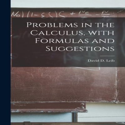 Problems in the Calculus With Formulas and Suggestions Creative M