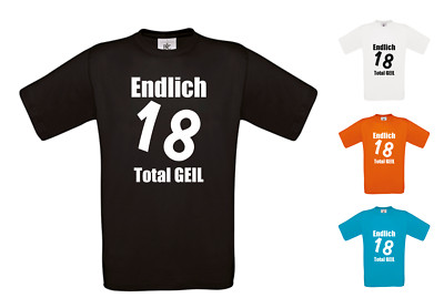 T Shirt Endlich 18 Total GEIL - Volljährig Geburtstag Geschenk Fun 
