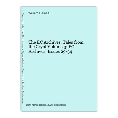 The EC Archives: Tales from the Crypt Volume 3: EC Archives; Issues 29-34 Gaines