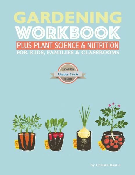 Gardening Workbook PLUS Plant Science and Nutrition : For Kids, Families and Classrooms by ...
