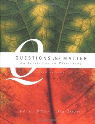 Questions that Matter: An Invitation to Philosophy - hardcover Miller, Ed. L...
