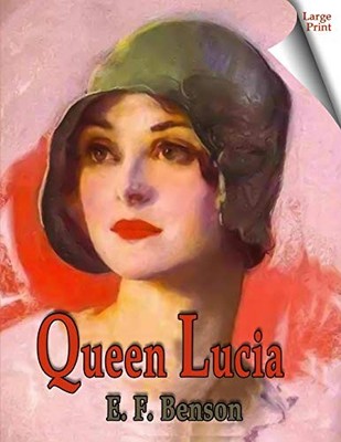 Queen Lucia: The Mapp & Lucia Novels #1 ( Large Print ),E F Bens
