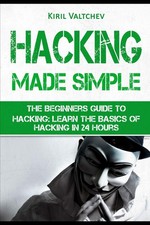 H*cking Made Simple: The Beginners Guide To H*cking: Learn The Basics of Hackin