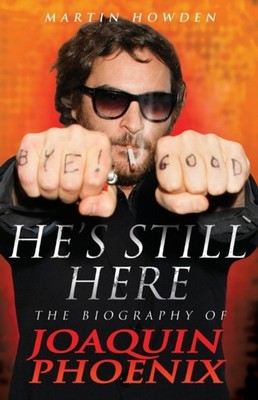 Howden - He's Still Here  The Biography of Joaquin Phoenix - New paper - X555z