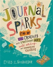 Journal Sparks: Fire Up Your Creativity with Spontaneous Art, Wild Writing, and