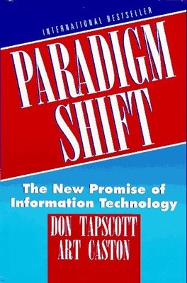 Paradigm Shift: The New Promise of Information Technology by Tapscott, Don, Cas