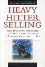 Heavy Hitter Selling : How Successful Salespeople Use Language and Intuition to