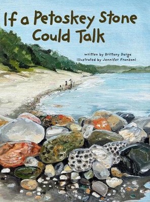 If a Petoskey Stone Could Talk by Brittany Darga Hardcover Book