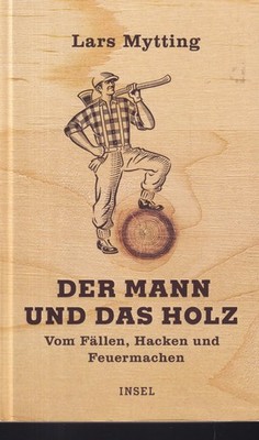 Der Mann und das Holz von Lars Mytting (2020, Gebundene Ausgabe)