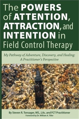 The Powers of Attention, Attraction, and Intention In Field Control Therapy: My