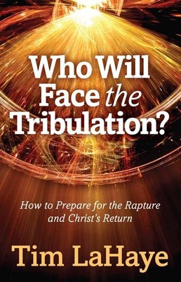 Who Will Face the Tribulation?: How to Prepare for the Rapture and Christ's ...