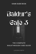 Baldur's Gate 3: The Complete Walkthrough and Guide by Laverne Smith Paperback B