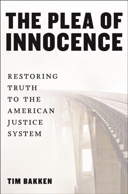 The Plea of Innocence by Tim Bakken (Paperback Book)