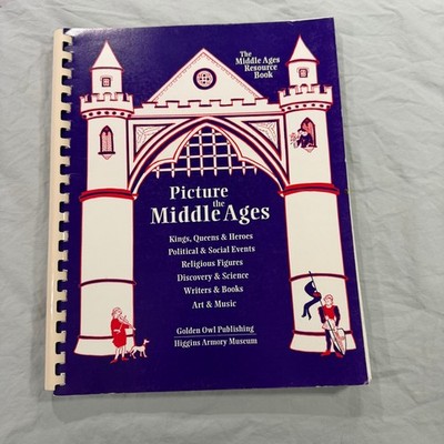 Picture the Middle Ages Resource Book Linda Honan Higgins Armory Museum 1996