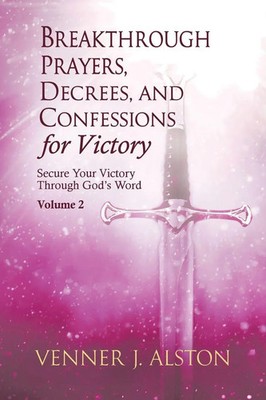 Venner J Alston | Breakthrough Prayers, Decrees, and Confessions for Victory...