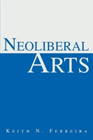 Keith N. Ferreira | Neoliberal Arts | Taschenbuch | Englisch (2003) | iUniverse