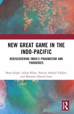 New Great Game in the Indo-Pacific : Rediscovering India’s Pragmatism and Par...