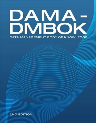 Dama-dmbok: Data Management Body of Knowledge: 2nd Edition Second Edition