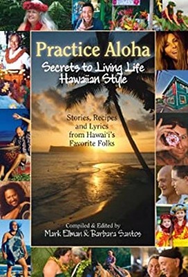 Practice Aloha : Secrets to Living Life Hawaiian Style Paperback