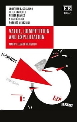 Value, Competition and Exploitation   Marx`s Legacy Revisited Cogliano Flaschel