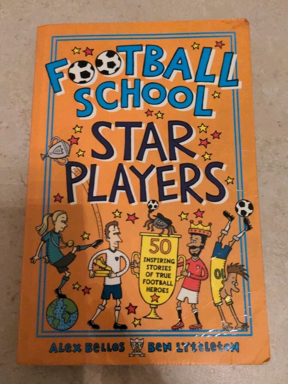 Football School Star Players: 50 Inspiring Stories of True Football Heroes by...