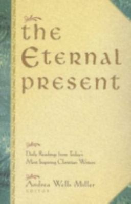 The Eternal Present Daily Readings From Today's Most Inspiring Christian Writers